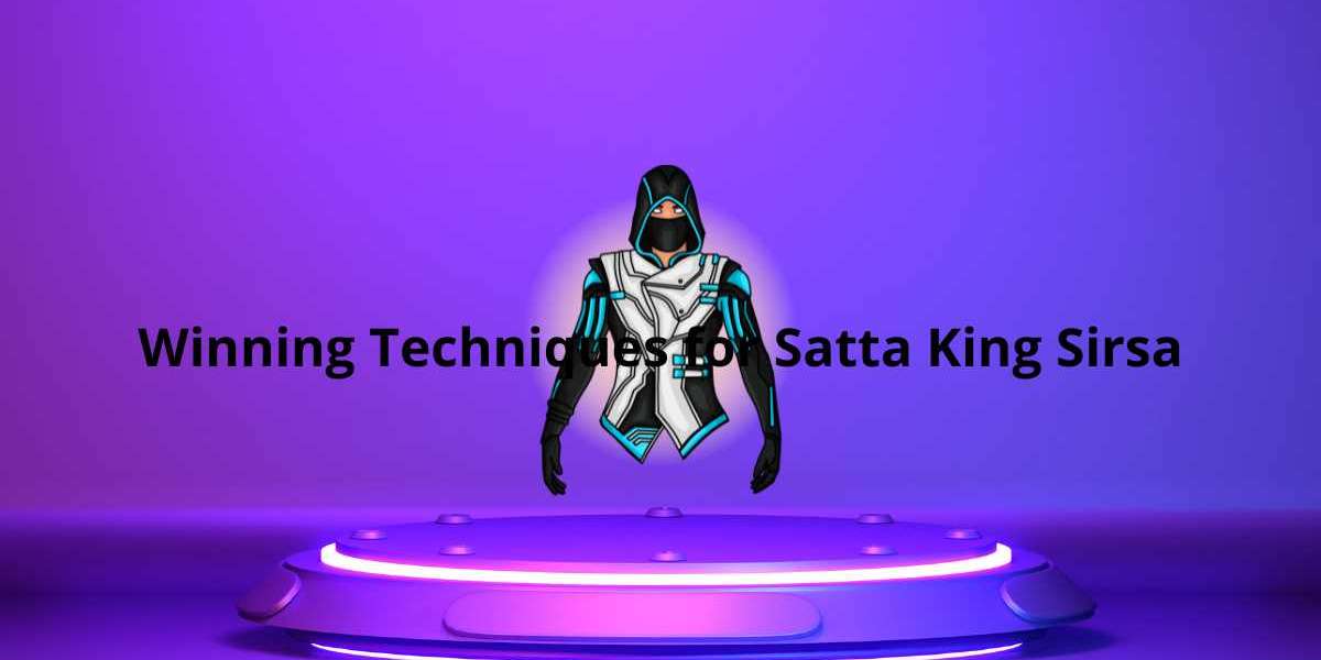 Winning Techniques for Satta King Sirsa