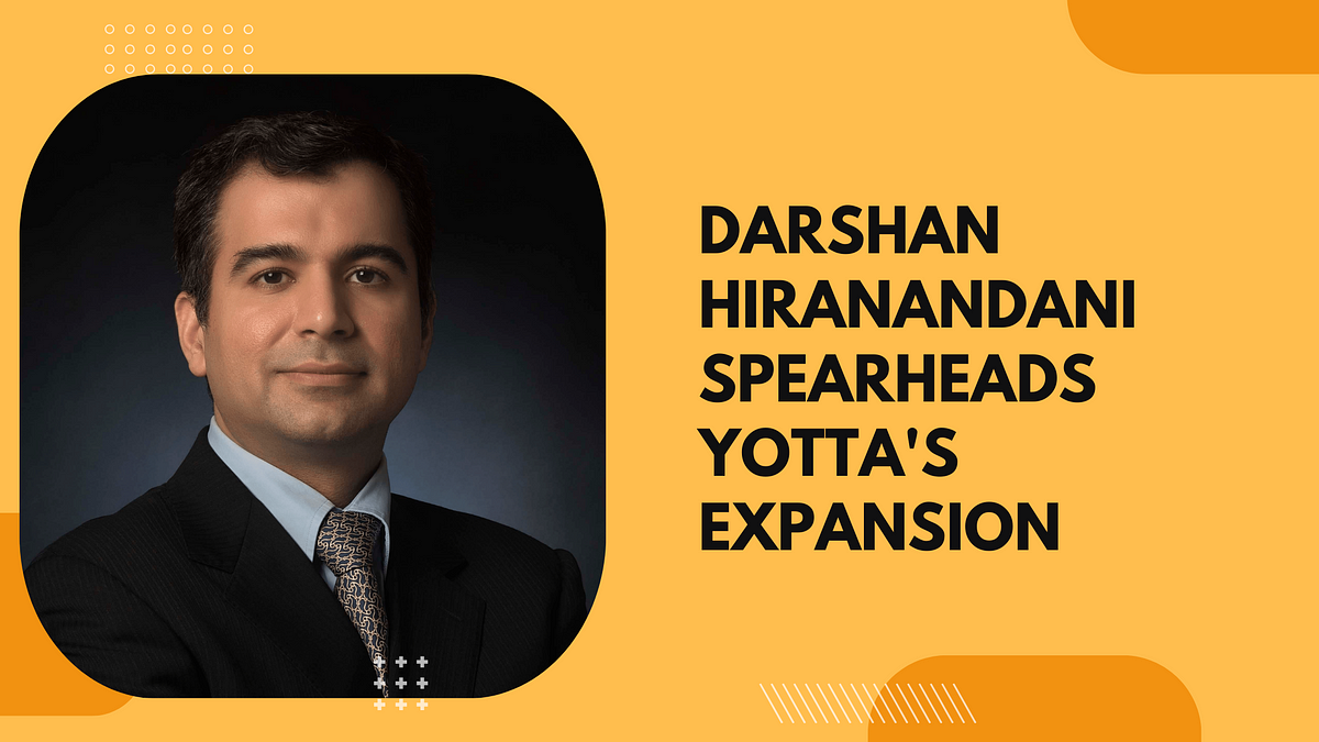 Darshan Hiranandani Spearheads Yotta’s Expansion | by Shashank Mehta | Apr, 2024 | Medium