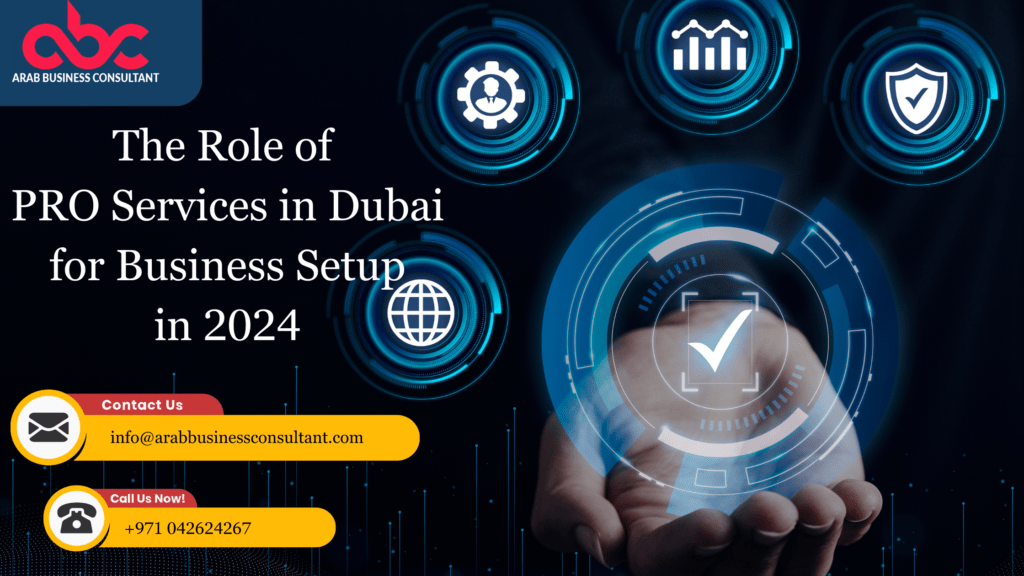 Role of PRO Services in Dubai for Your Business Setup 2024
