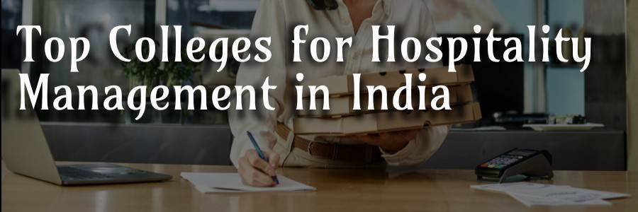 Top Colleges for Hospitality Management in India | Fees, Admission 2024