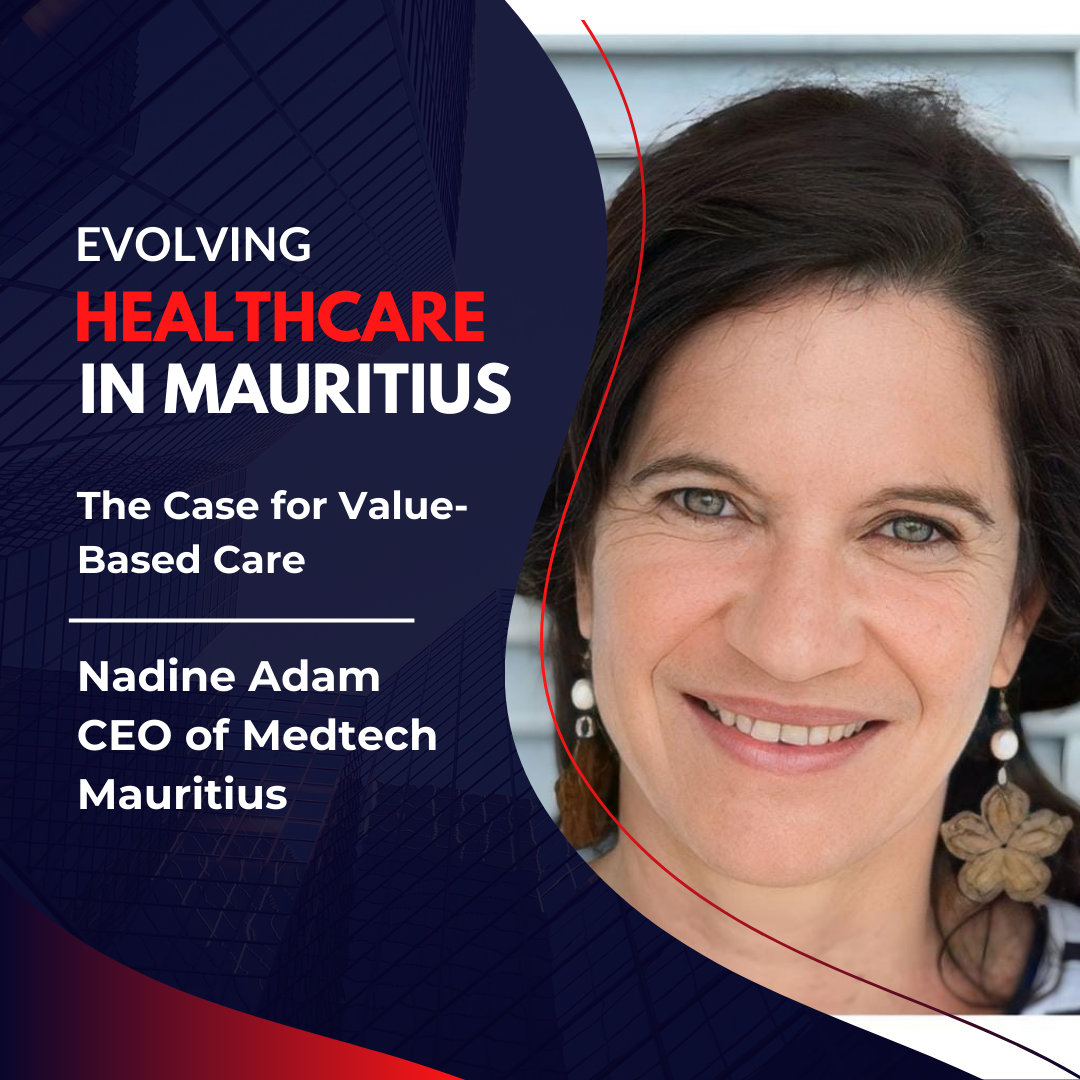 Evolving Healthcare in Mauritius: The Case for Value-Based Care | Nadine Adam - InsideTechie