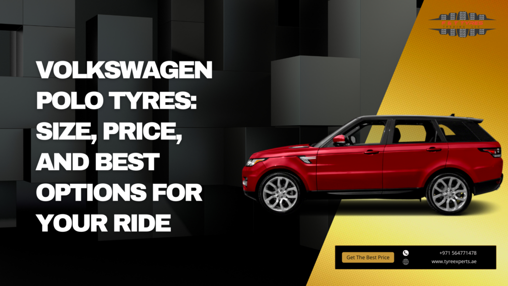 Volkswagen Polo Tyres: Size, Price, & Options for Your Ride - Latest Business New | Submit Blogs, Articles, and Guest Posts