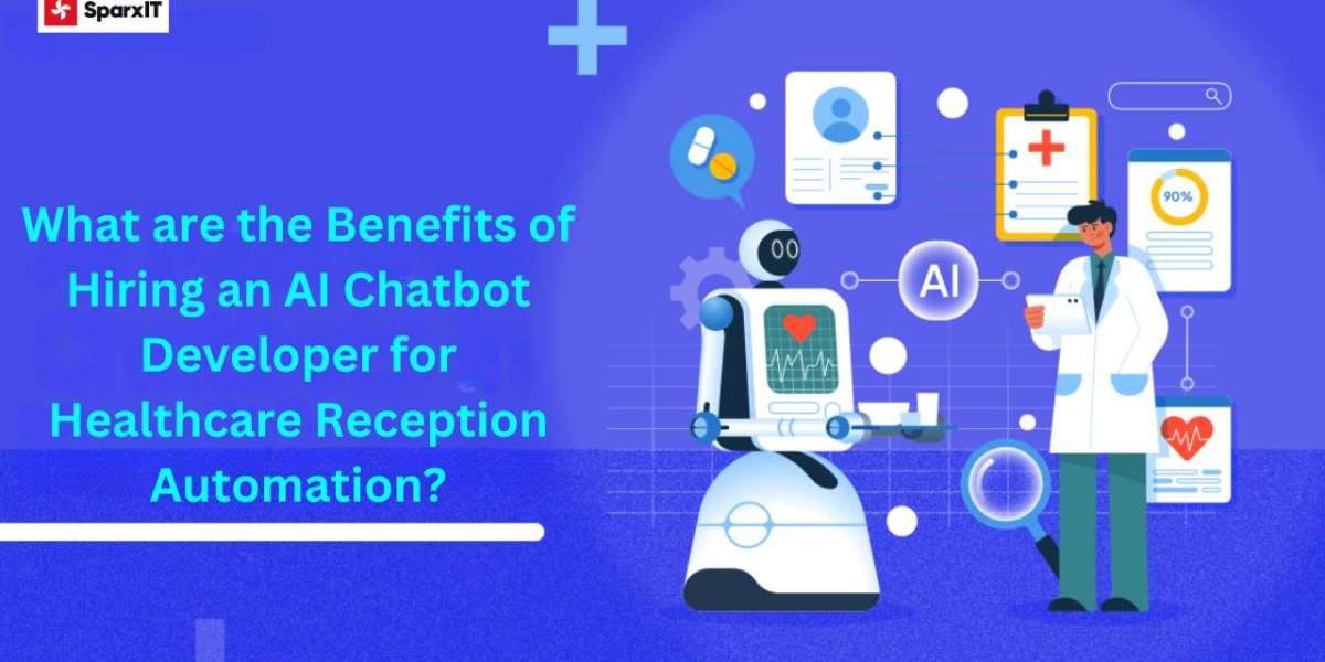 What are the Benefits of Hiring an AI Chatbot Developer for Healthcare Reception Automation?