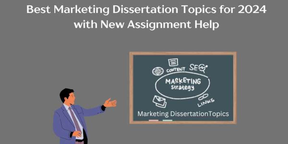 Best Marketing Dissertation Topics for 2024 with New Assignment Help