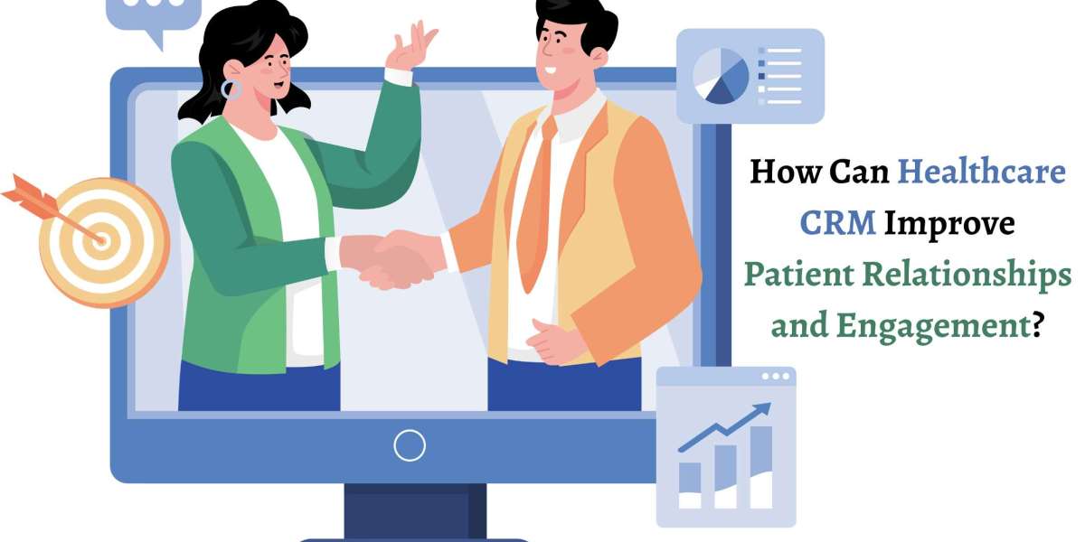 How Can Healthcare CRM Improve Patient Relationships and Engagement?