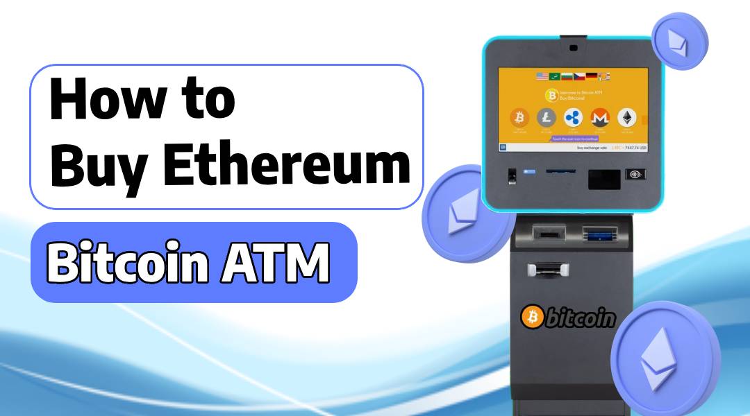 How to Buy Ethereum with Bitcoin ATM? - [Updated Guide 2025]