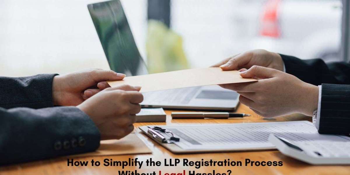 How to Simplify the LLP Registration Process Without Legal Hassles?