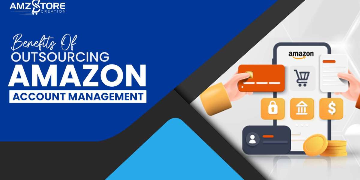 What Are The Many Benefits Of Outsourcing Amazon Account Management