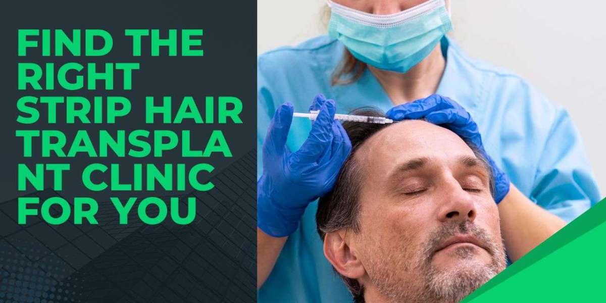 Find the Right Strip Hair Transplant Clinic for You