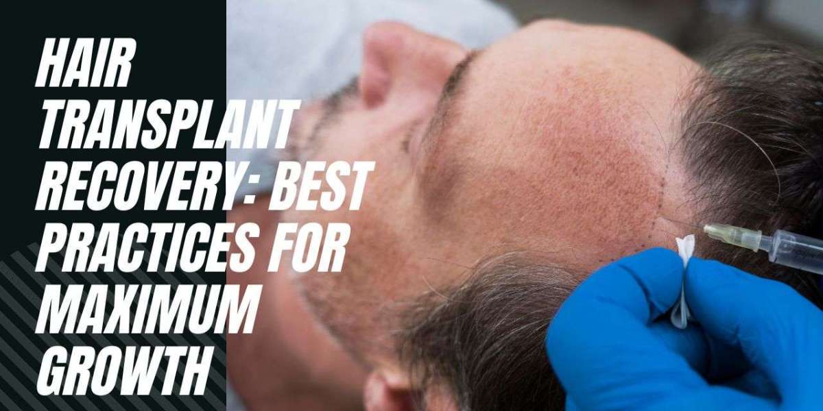 Hair Transplant Recovery: Best Practices for Maximum Growth