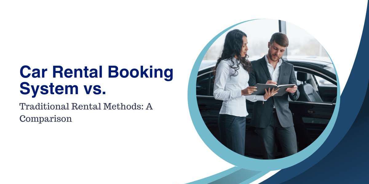 Car Rental Booking System vs. Traditional Rental Methods: A Comparison