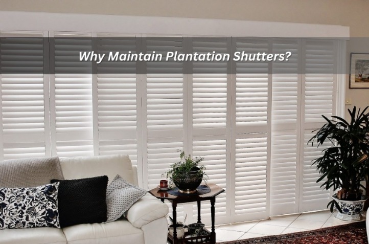 Why Maintain Plantation Shutters? | Vipon