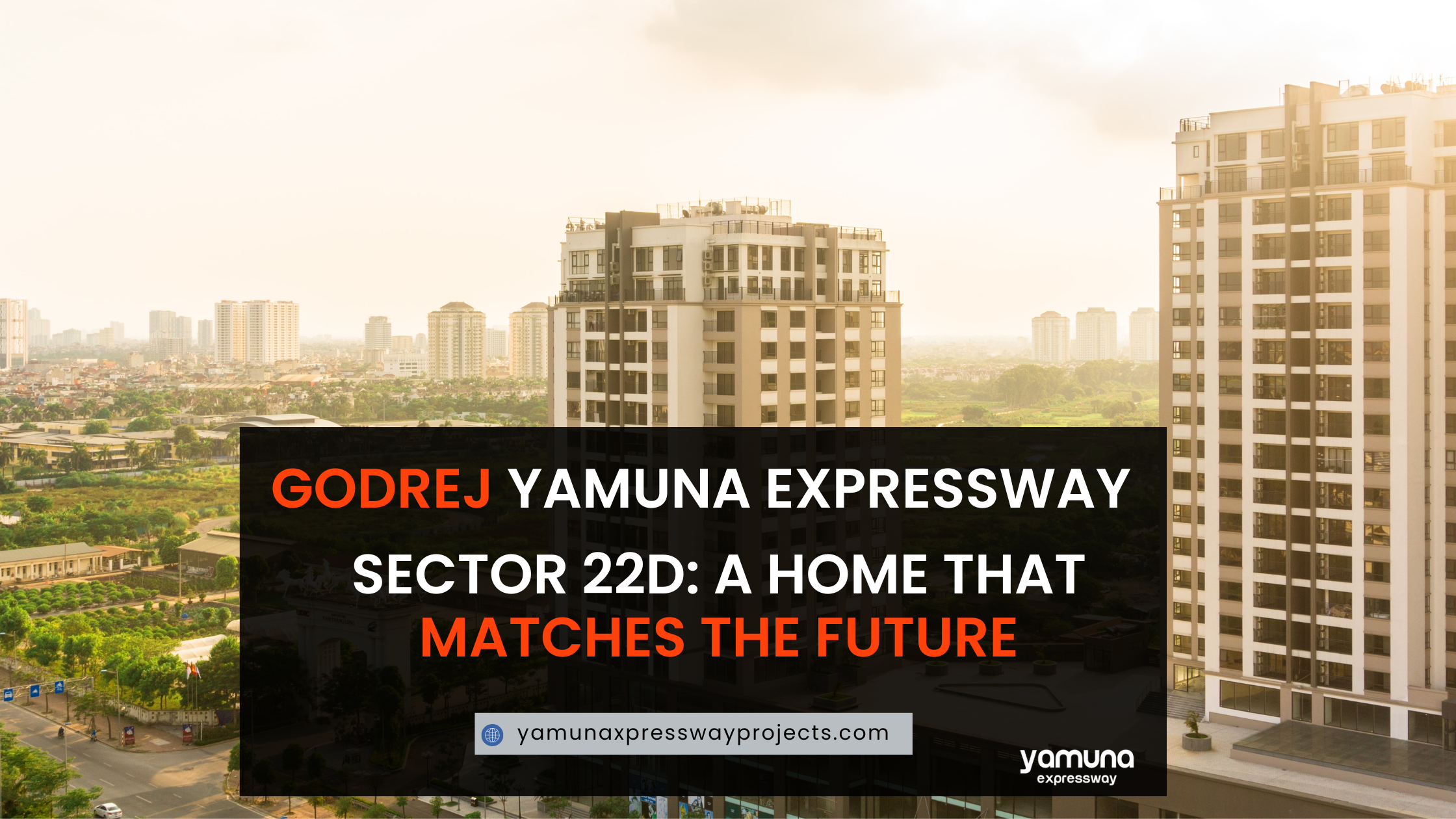 Godrej Yamuna Expressway Sector 22D: A Home That Matches the Future – Yamuna Expressway