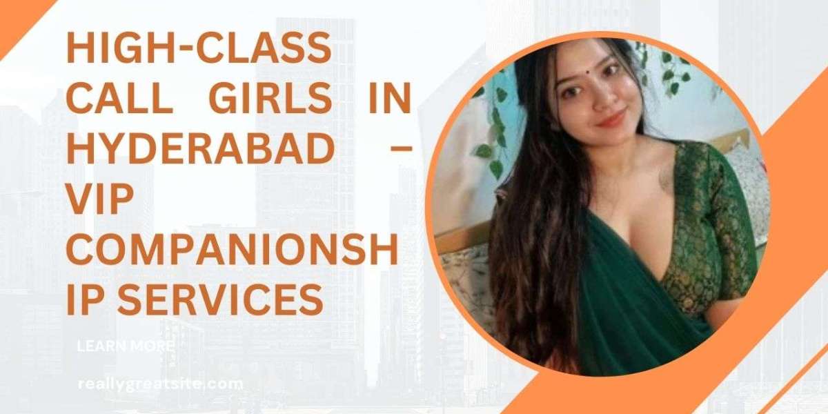 High-Class Call Girls in Hyderabad – VIP Companionship Services