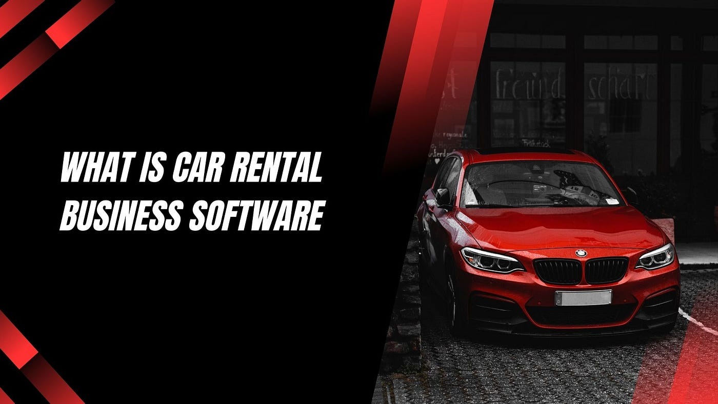 How Does Car Rental Software Benefit Your Car Rental Business?