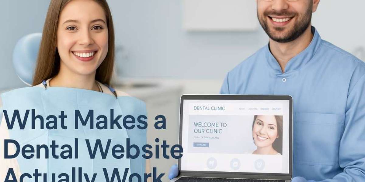 What Makes A Dental Website Actually Work