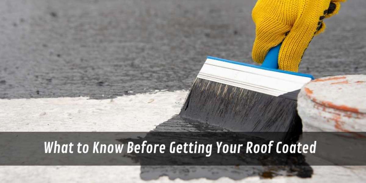 What to Know Before Getting Your Roof Coated