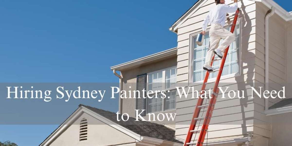Hiring Sydney Painters: What You Need to Know