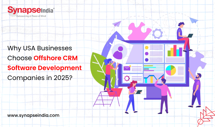 Why USA Businesses Choose Offshore CRM Software Development Companies in 2025? - SynapseIndia