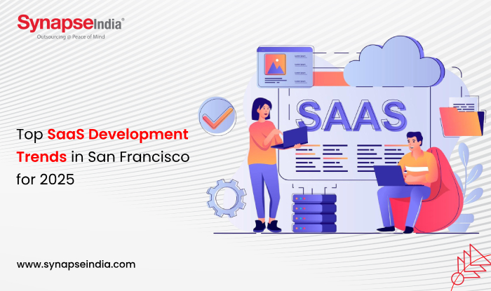 Top SaaS Development Trends in San Francisco for 2025 - SynapseIndia