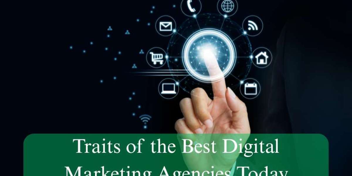 Traits of the Best Digital Marketing Agencies Today