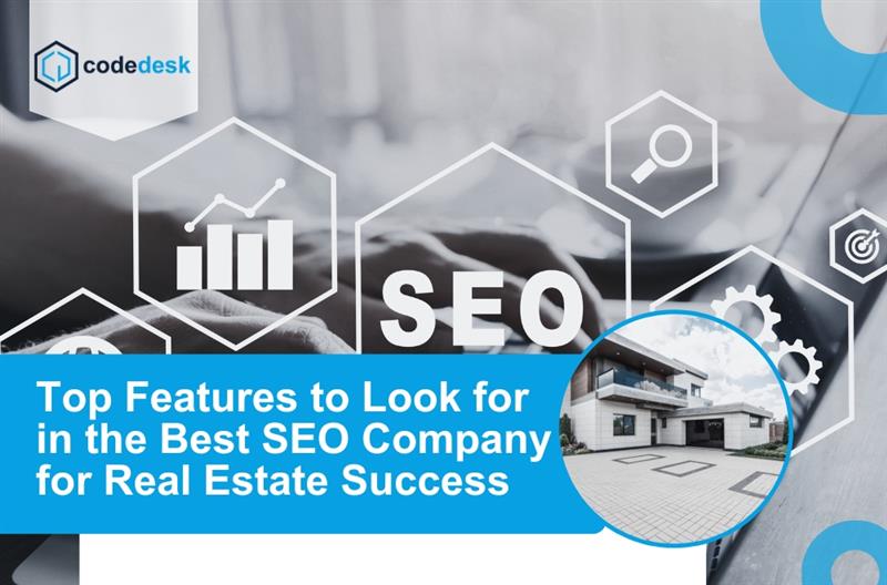 Top 10 Features to Look for in the Best SEO Company for Real Estate