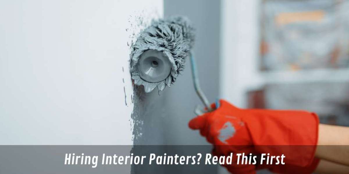Hiring Interior Painters? Read This First