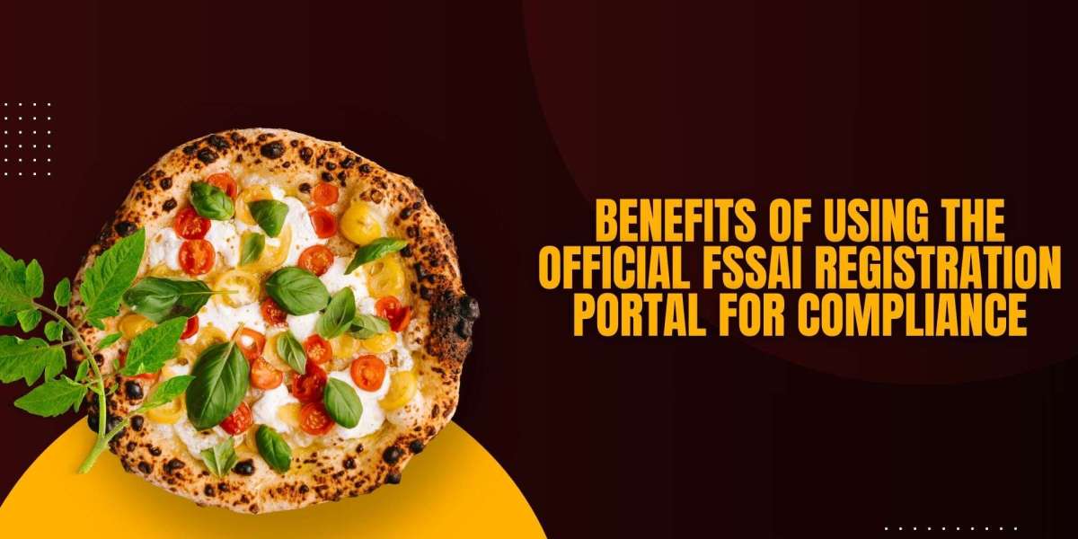 Benefits of Using the Official FSSAI Registration portal for Compliance
